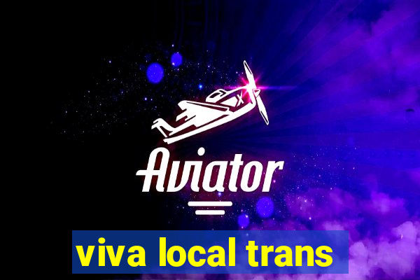 viva local trans